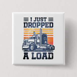 I Just Dropped A Load Retro Funny Trucker Driver  2 Inch Square Button