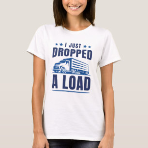I Just Dropped A Load T-Shirt