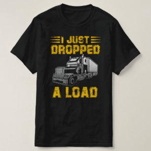 i just dropped a load T-Shirt