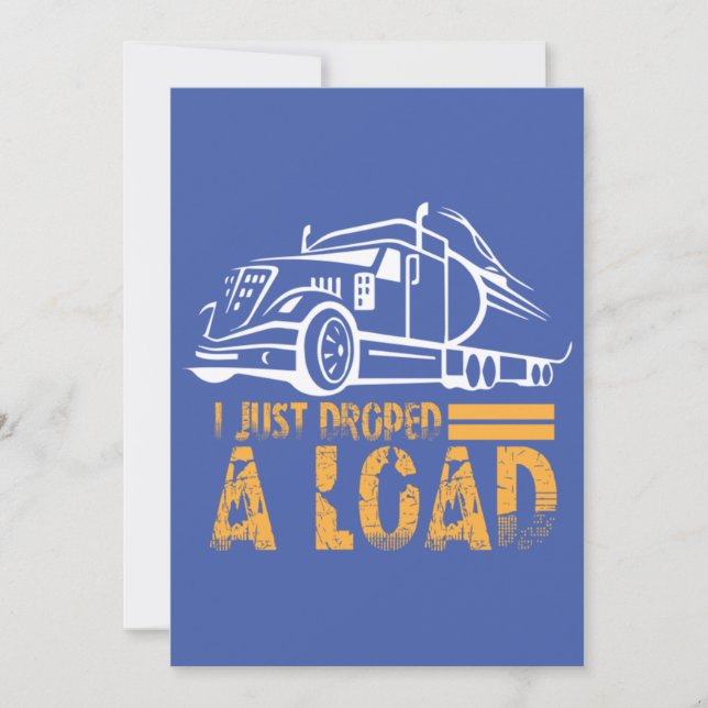 I Just Dropped A Load Trucker Invitation (Front)