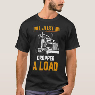 I Just Dropped A Load Trucker Spanner Transform T-Shirt