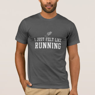 I Just Felt Like Running T-Shirt