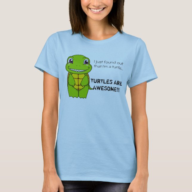 I just found out I'm a turtle... T shirt (Front)