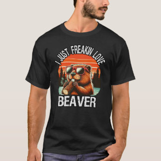 I Just Freakin Love Beaver T-Shirt