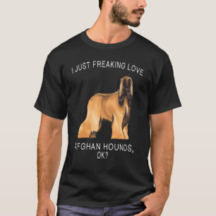 I Just Freaking Love Afghan Hound Ok Dog T-Shirt