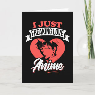I Just Freaking Love Anime Quote   Lovely Design Card