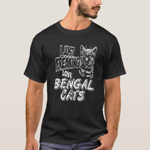 I Just Freaking Love Bengal Cats   Present T-Shirt
