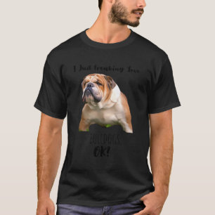 I Just Freaking Love Bulldogs Ok Cute English Dog  T-Shirt