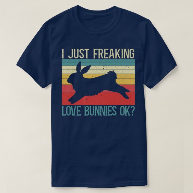 I Just Freaking Love Bunnies Ok Bunny Rabbit Lover T-Shirt (Design Front)