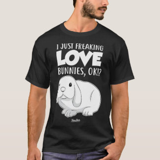 I Just Freaking Love Bunnies T-Shirt
