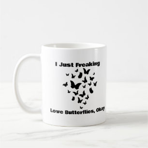 I Just Freaking Love Butterflies, Okay Coffee Mug