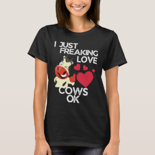 I Just Freaking Love Cows Ok Cow T-Shirt