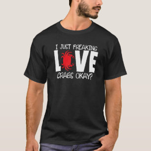 I Just Freaking Love Crabs Crab Joke Crustacean T-Shirt