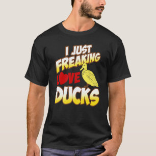 I Just Freaking Love Ducks Awesome Cool Present T-Shirt