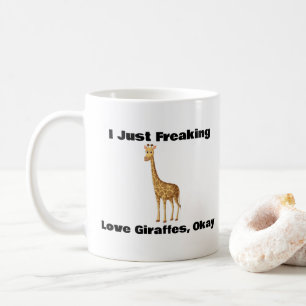 I Just Freaking Love Giraffes, Okay,  Coffee Mug