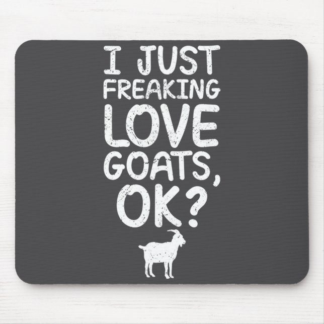 I Just Freaking Love Goats, Ok_ Funny Goats Quote  Mouse Pad (Front)