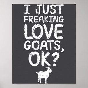 I Just Freaking Love Goats, Ok_ Funny Goats Quote  Poster