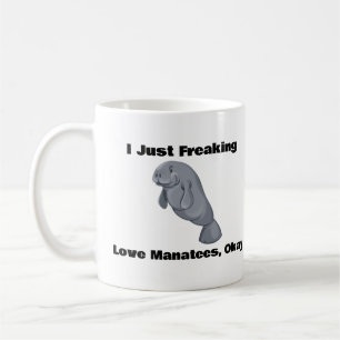 I Just Freaking Love Manatees, Okay,Coffee Mug