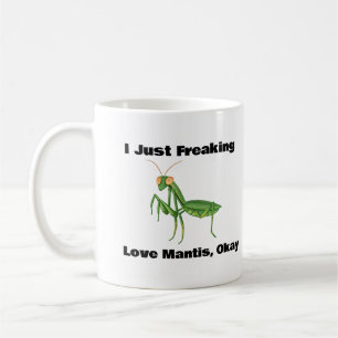I Just Freaking Love Mantis, Okay Coffee Mug