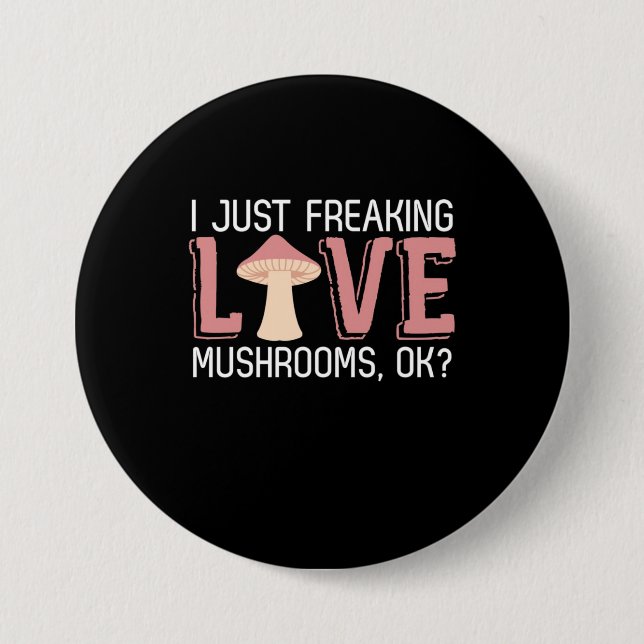 I Just Freaking Love Mushrooms 3 Inch Round Button (Front)