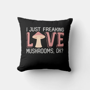 I Just Freaking Love Mushrooms Throw Pillow