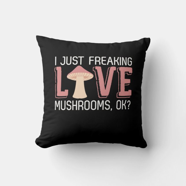 I Just Freaking Love Mushrooms Throw Pillow (Front)