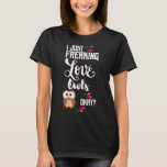 I Just Freaking Love Owls Oky? T-Shirt<br><div class="desc">If you are looking for a unique gift for a friend or family member, you've found the right place! Make a great gift for yourself, Mom, Dad, Daughter, Son, Sister, Brother, Uncle, Aunt, Boys, Girls or anyone on birthday, Mother's Day, Father's Day, Family Day, Autism Awareness Day, Christmas or any...</div>
