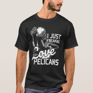 I Just Freaking Love Pelican T-Shirt