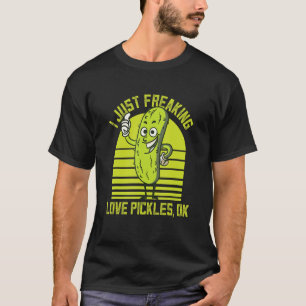 I Just Freaking Love Pickles Ok Cucumber Pickles T-Shirt