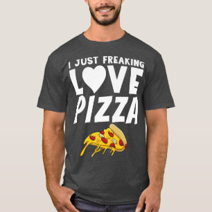 I Just Freaking Love Pizza Snack Pizzalove Pizza 6 T-Shirt