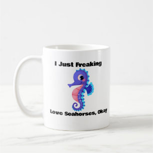 I Just Freaking Love Seahorses, Okay Coffee Mug