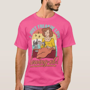 I Just Freaking Love Sewing Ok Quilt Quilting Sewe T-Shirt