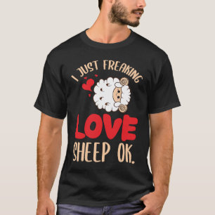 I Just Freaking Love Sheep Ok Farm Goat Livestock  T-Shirt