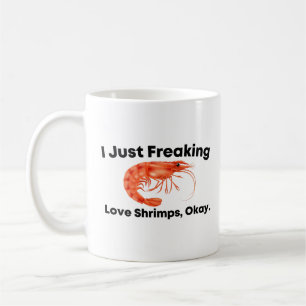 I Just Freaking Love Shrimps, Okay Coffee Mug