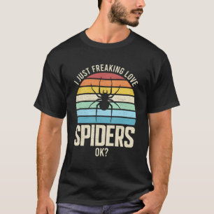 I Just Freaking Love Spiders Ok Arachnology Arachn T-Shirt