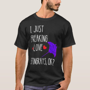 I Just Freaking Love Stingrays Manta Ray Shark Wat T-Shirt