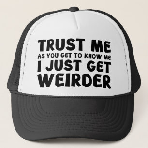I Just Get Weirder Trucker Hat