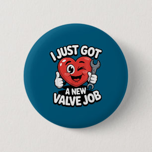 I Just Got A New Valve Job Open Heart Surgery Byp  2 Inch Round Button