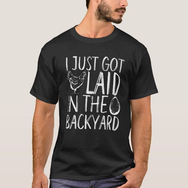 I Just Got Laid In The Backyard   T-Shirt (Front)
