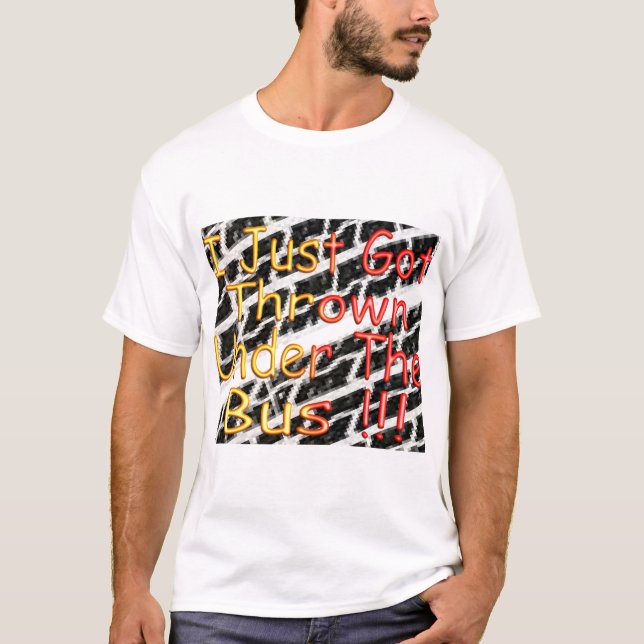 I Just Got Thrown Under The Bus T-Shirt (Front)