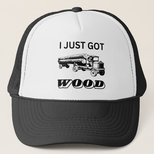 I Just Got Wood Trucker Hat (Front)