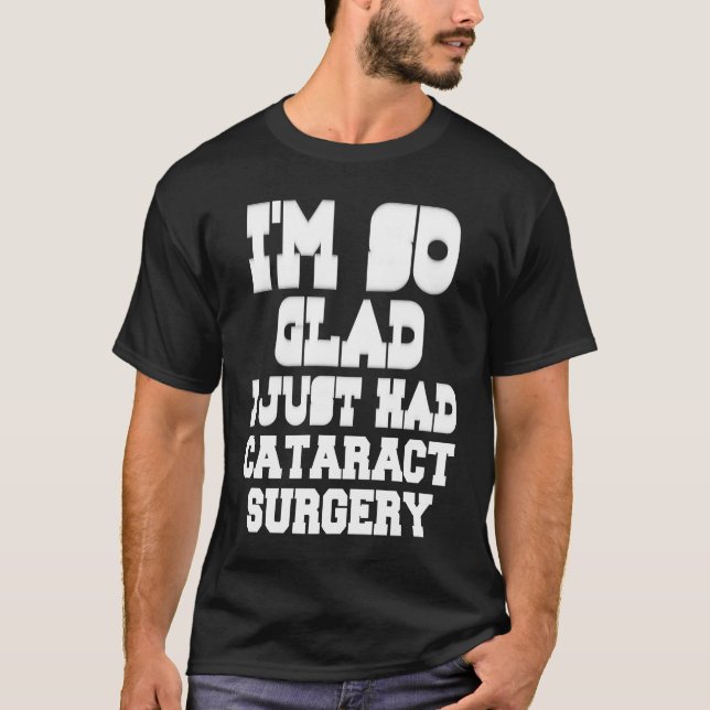 I Just Had Cataract Surgery  Recovery Get Well Eye T-Shirt (Front)