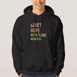 I Just Hope Both Teams Have Fun 1 Hoodie