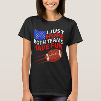 I Just Hope Both Teams Have Fun 1 T-Shirt