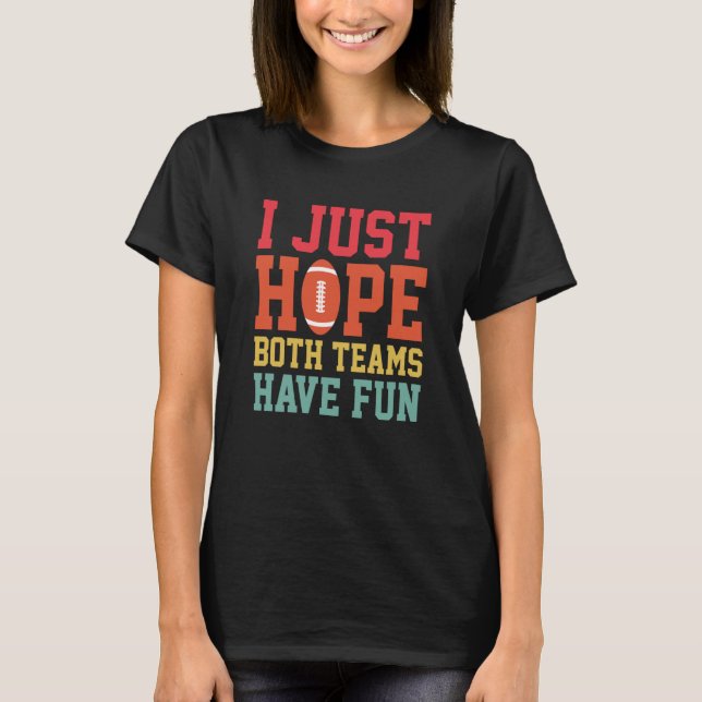 I Just Hope Both Teams Have Fun Football Sports  1 T-Shirt (Front)