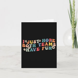 I Just Hope Both Teams Have Fun Funny Football Wom Card