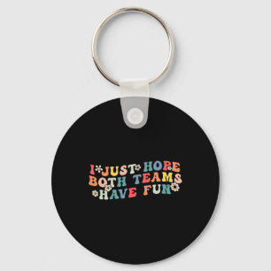 I Just Hope Both Teams Have Fun Funny Football Wom Keychain