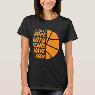 I Just Hope Both Teams Have Fun Funny Gameday Sket T-Shirt