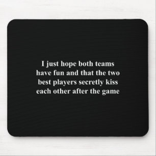 I Just Hope Both Teams Have Fun Funny Mouse Pad