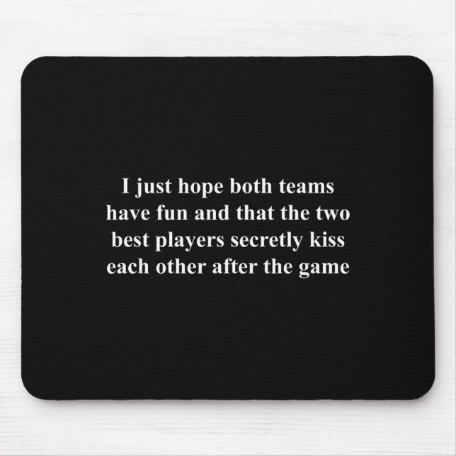 I Just Hope Both Teams Have Fun Funny  Mouse Pad (Front)